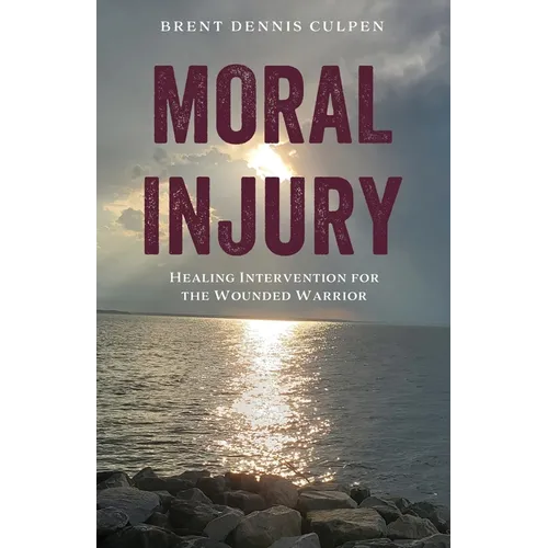 Moral Injury: Healing Intervention for the Wounded Warrior