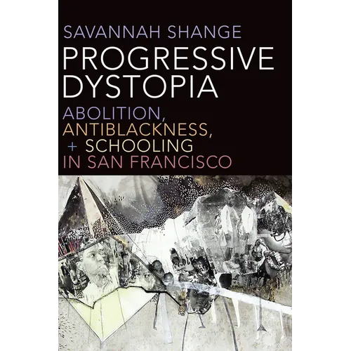 Progressive Dystopia: Abolition, Antiblackness, and Schooling in San Francisco