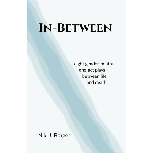 In-Between: Eight Gender-Neutral One-Act Plays Between Life and Death