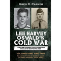 Lee Harvey Oswald's Cold War: Why the Kennedy Assassination should be Reinvestigated - Volumes One & Two