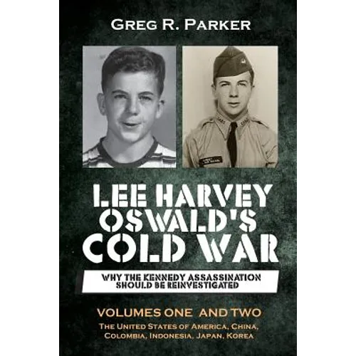 Lee Harvey Oswald's Cold War: Why the Kennedy Assassination should be Reinvestigated - Volumes One & Two