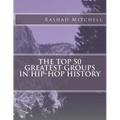 The Top 50 Greatest Groups In Hip-Hop History