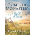 Domestic Monastery: Creating Spiritual Life at Home