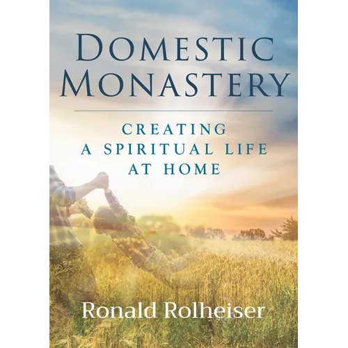 Domestic Monastery: Creating Spiritual Life at Home