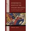 Homoerotic Poets of the Italian Trecento: The Complete Poems of Meo Dei Tolomei, Cecco Nuccoli, and Marino Ceccoli
