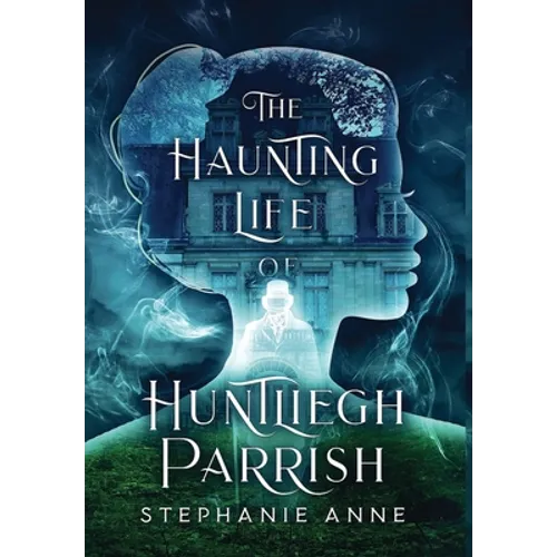 The Haunting Life of Huntliegh Parrish