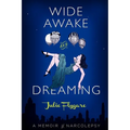 Wide Awake and Dreaming: A Memoir of Narcolepsy