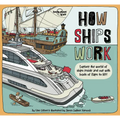 Lonely Planet Kids How Ships Work: Brilliant Facts & Lift the Flaps Amazing Illustrations Explore Cruise Liners & Beautiful Sailboats See How They've