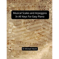 Musical Scales and Arpeggios in All Keys for Easy Piano: Theory and Practice