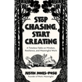 Stop Chasing, Start Creating: A Timeless Fable on Mindset, Resilience, and Meaningful Work