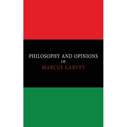 Philosophy and Opinions of Marcus Garvey [Volumes I & II in One Volume]