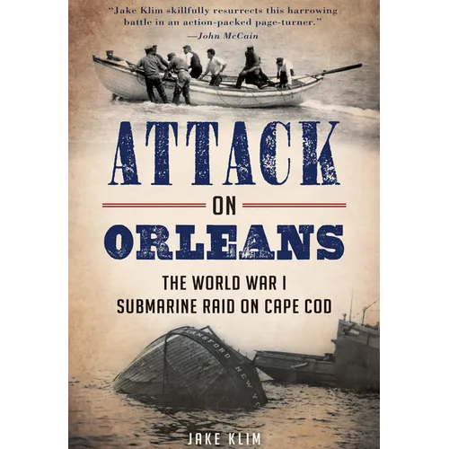 Attack on Orleans: The World War I Submarine Raid on Cape Cod