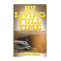 RV Living Full Time: The Beginner's Guide to Full Time Motorhome Living - Incredible RV Tips, RV Tricks, & RV Resources!