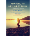 Running to Resurrection: A Soul-Making Chronicle