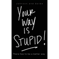 Your way is STUPID: There has to be a better way