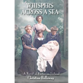 Whispers Across a Sea: A Novel of Victorian Ireland