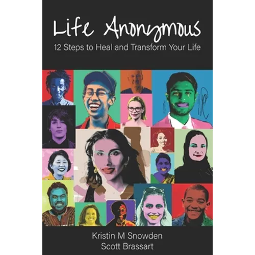 Life Anonymous: 12 Steps to Heal and Transform Your Life