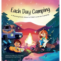 Each Day Camping: A Rhyming Book About a Child's Love for Camping