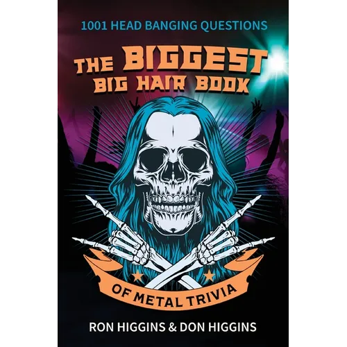 The Biggest Big Hair Book of Metal Trivia
