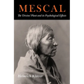 Mescal: The Divine Plant and Its Psychological Effects: The 'Divine' Plant and Its Psychological Effects