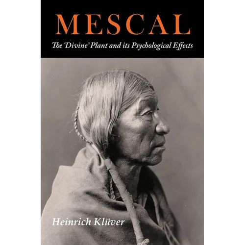 Mescal: The Divine Plant and Its Psychological Effects: The 'Divine' Plant and Its Psychological Effects