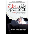 The Other Side of Perfect: A True Story of Love, Lies, and Learning to Forgive