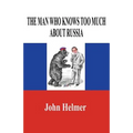The Man Who Knows Too Much about Russia