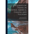 Incidents of Travel in Central America, Chiapas, and Yucatan