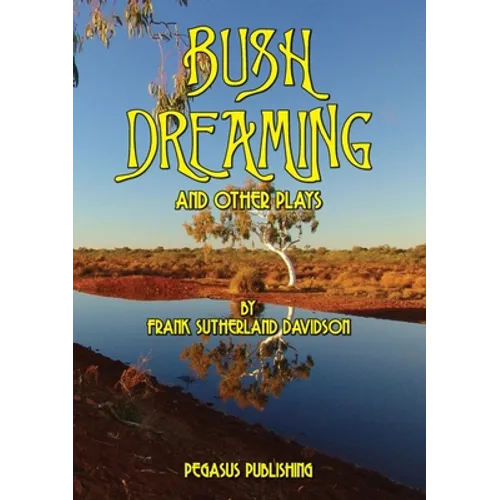 Bush Dreaming and Other Plays