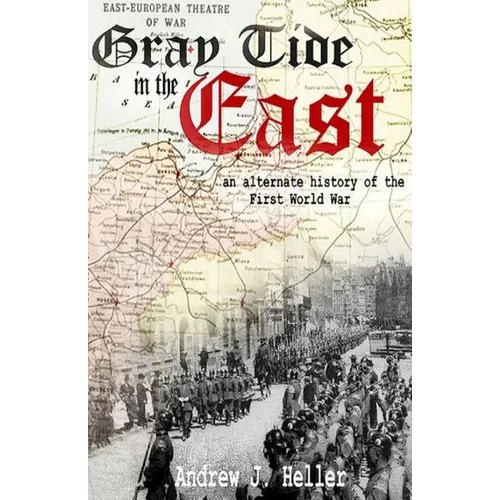 Gray Tide in the East: An alternate history of the first World War