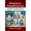 Shakespeare, Elizabeth and Ivan: The Role of English-Russian Relations in Love's Labours Lost