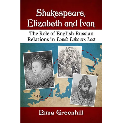 Shakespeare, Elizabeth and Ivan: The Role of English-Russian Relations in Love's Labours Lost