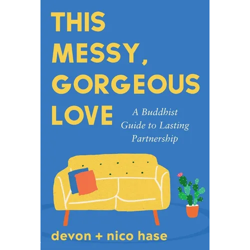This Messy, Gorgeous Love: A Buddhist Guide to Lasting Partnership