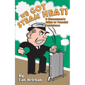 We Got Steam Heat!: A Homeowner's Guide to Peaceful Coexistence