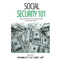 Social Security 101: Getting The Most Out of Your Hard-Earned Social Security Money