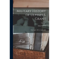Military History of Ulysses S. Grant: From April, 1861, to April, 1865; Volume 2