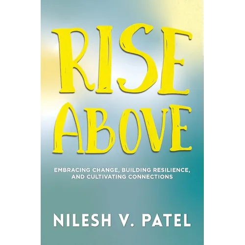 Rise Above: Embracing Change, Building Resilience, and Cultivating Connections