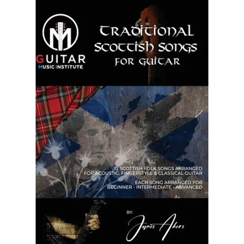 Traditional Scottish Songs for Guitar: 12 Scottish folk songs arranged for acoustic, fingerstyle and classical guitar each song arranged for beginner