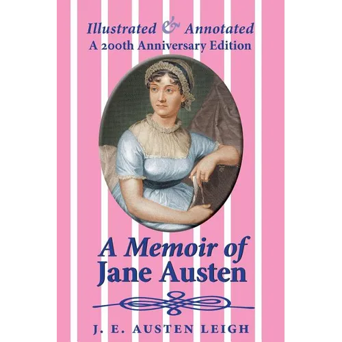 A Memoir of Jane Austen (illustrated and annotated): A 200th anniversary edition