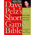Dave Pelz's Short Game Bible: Master the Finesse Swing and Lower Your Score