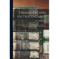 Thomas Joy and His Descendants: In the Lines of His Sons Samuel of Boston, Joseph of Hingham, Ephraim of Berwick; a Portfolio of Family Papers