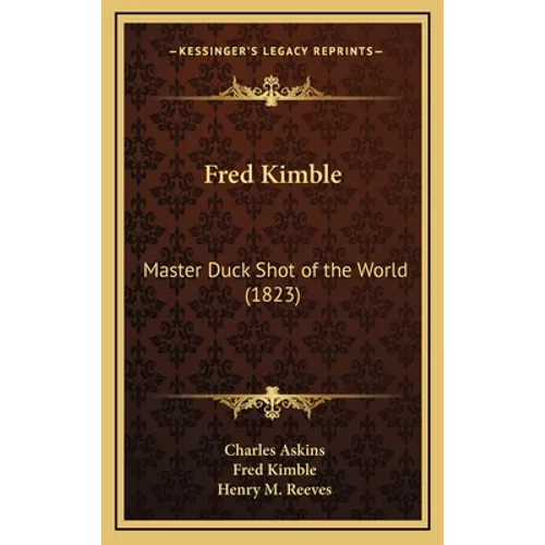 Fred Kimble: Master Duck Shot of the World (1823)