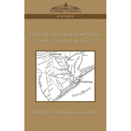 Story of the Galveston Flood: Complete, Graphic, Authentic
