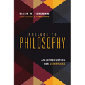 Prelude to Philosophy: An Introduction for Christians