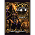Your Victory Is In Your Mouth(TM): The Transforming Power of Believing, Speaking, and Activating God's Word