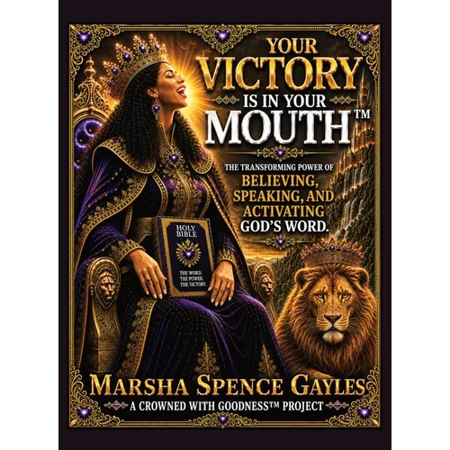 Your Victory Is In Your Mouth(TM): The Transforming Power of Believing, Speaking, and Activating God's Word