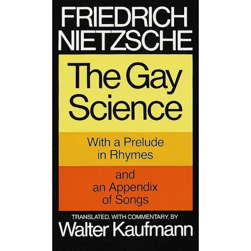 The Gay Science: With a Prelude in Rhymes and an Appendix of Songs