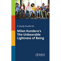 A Study Guide for Milan Kundera's The Unbearable Lightness of Being