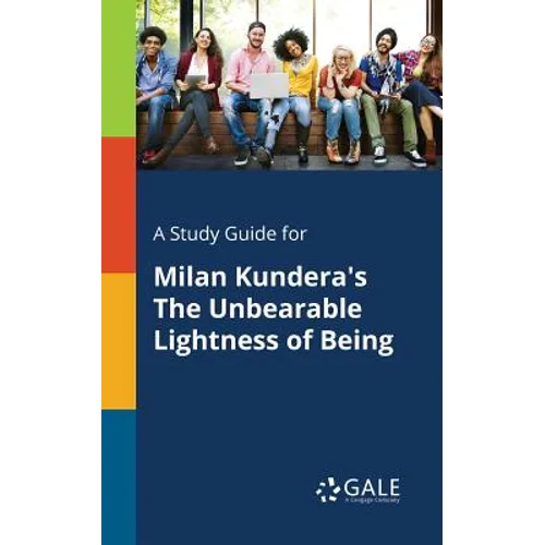 A Study Guide for Milan Kundera's The Unbearable Lightness of Being