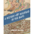 A History of the Railroad in 100 Maps